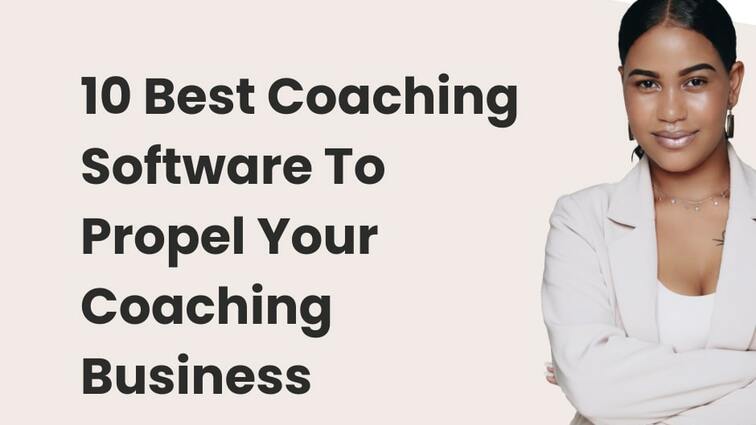 10 Best Life Coaching Software To Propel Your Coaching Business