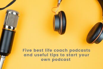 Five best life coach podcasts and useful tips to start your own podcast 