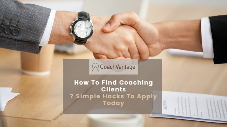 How To Find Coaching Clients: 7 Simple Hacks To Apply Today